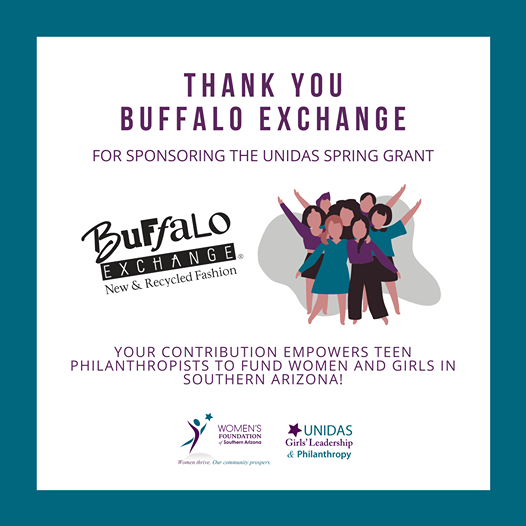 Graphic that reads "Thank you Buffalo Exchange for sponsoring the Unidas Spring Grant. Your contribution empowers teen philanthropists to fund women and girls in Southern Arizona."