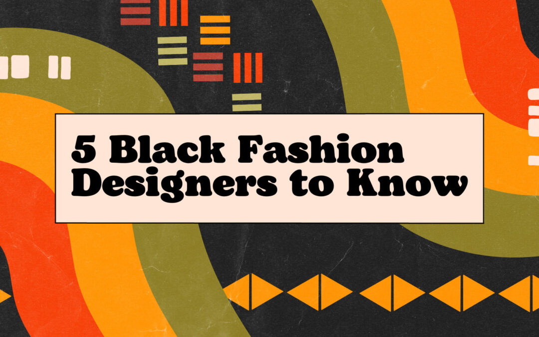 5 Black Fashion Designers to Know