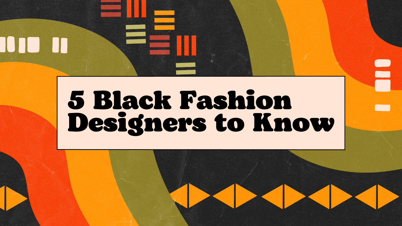 5 Black Fashion Designers to Know [text overlayed on red, green, and yellow swirls and patterns on a black background]