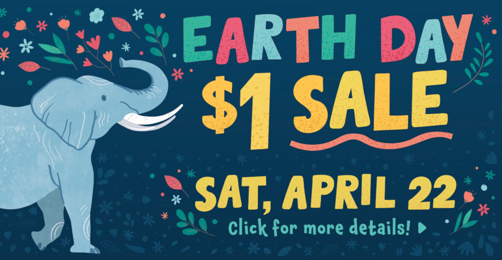 EARTH DAY $1 SALE | Saturday, April 22 | Click for more details! [An elephant tossing spring flowers into the air.] »
