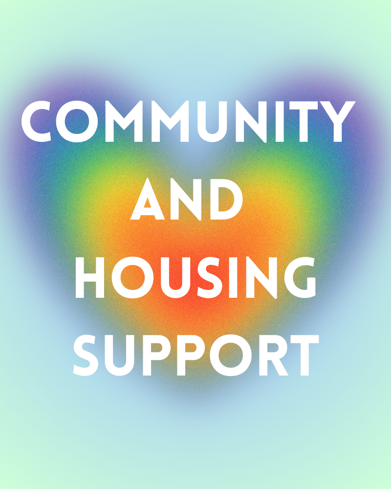 Rainbow graphic on blue-green background reads "community and housing support"