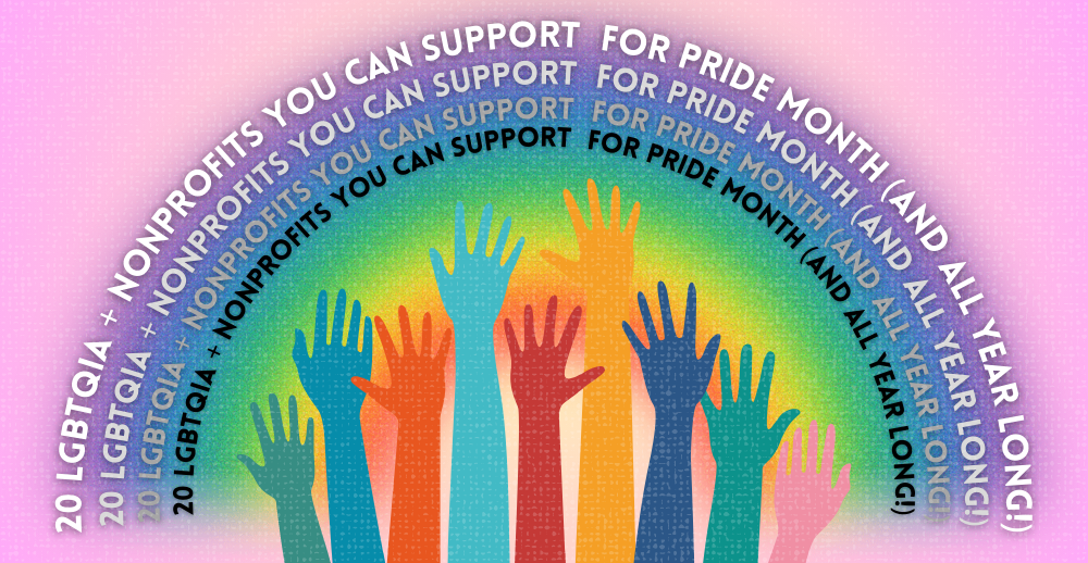 Pink graphic with rainbow hands reads "20 LGBTQIA+ Nonprofits You Can Support for Pride Month (and All Year Long!)"