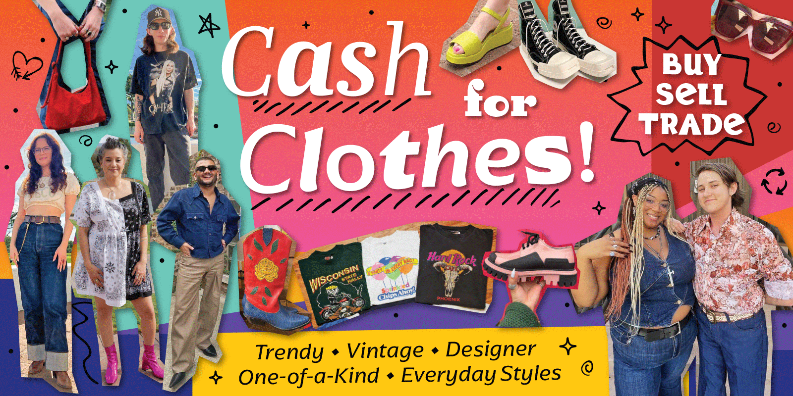 Cash for Clothes! Buy, Sell, Trade. We Buy All Day, Everyday! Trendy, Vintage, Designer, One-of-a-Kind, Everyday Styles [Colorful photo collage of styles we want]