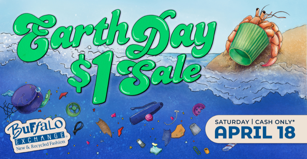 Earth Day $1 Sale Cash Only April 18 Buffalo Exchange New & Recycled Fashion