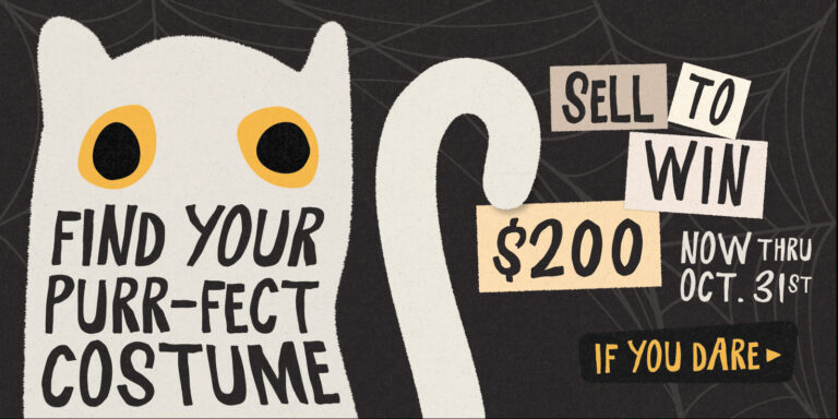 FIND YOUR PURR-FECT COSTUME | SELL TO WIN $200 NOW THRU OCT. 31st IF YOU DARE > [Cat silhouette with collaged type.]